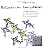 The Computational Beauty of Nature: Computer Explorations of Fractals, Chaos, Complex Systems, and Adaptation cover