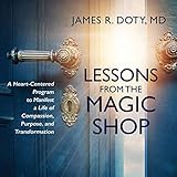 Lessons from the Magic Shop: A Heart-Centered Program to Manifest a Life of Compassion, Purpose, and by 