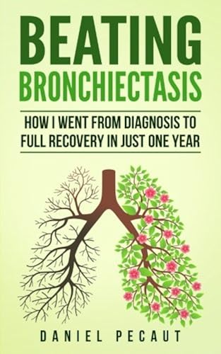 Download Beating Bronchiectasis: How I Went from Diagnosis to Full Recovery in Just One Year PDF