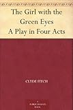 The Girl with the Green Eyes A Play in Four Acts by 