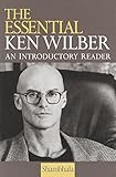 The Essential Ken Wilber: An Introductory Reader by Ken Wilber