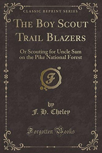 The Boy Scout Trail Blazers: Or Scouting for Uncle Sam on the Pike National Forest (Classic Reprint)