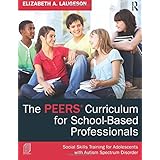 The PEERS Curriculum for School-Based Professionals: Social Skills Training for Adolescents with Autism Spectrum Disorder