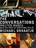 The Conversations: Walter Murch and the Art of Editing Film by