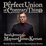 A Perfect Union of Contrary Things by Maynard James Keenan, Sarah Jensen