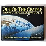 Out of the Cradle: Exploring the Frontiers Beyond Earth by William K. Hartmann (1985-09-02)