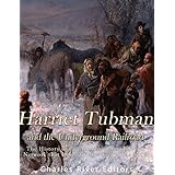 Harriet Tubman and the Underground Railroad: The History of the Abolitionist and Secret Network that Helped Slaves Escape the South