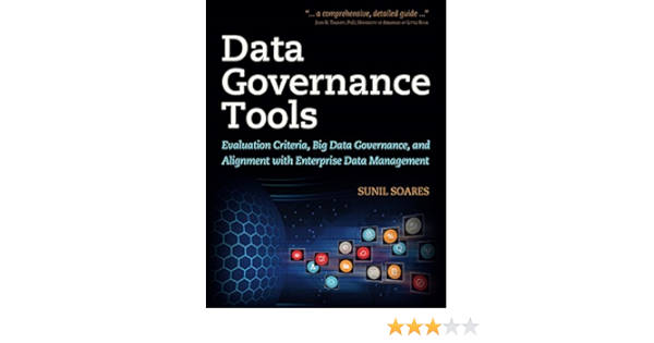 Amazon Com Data Governance Tools Evaluation Criteria Big Data Governance And Alignment With Enterprise Data Management Ebook Soares Sunil Kindle Store