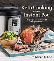 Keto Cooking with Your Instant Pot: Recipes for Fast and Flavorful Ketogenic Meals