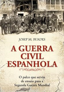 Livro A Guerra Civil Espanhola - O Palco Que Serviu de Ensaio para a Segunda Guerra Mundial