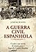 A Guerra Civil Espanhola - O Palco Que Serviu de Ensaio para a Segunda Guerra Mundial (Portuguese Ed by Josep M. Buades