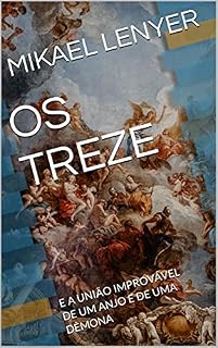 Livro OS TREZE: E A UNIÃO IMPROVÁVEL DE UM ANJO E DE UMA DÊMONA