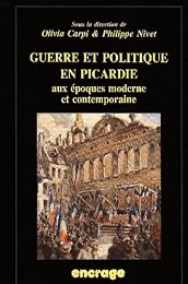 Guerre et politique en Picardie aux époques moderne et contemporaine