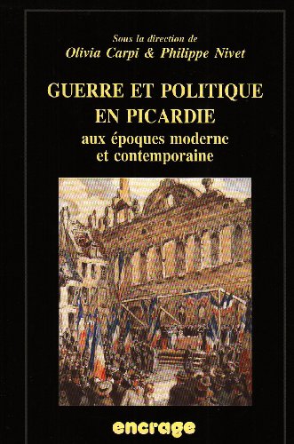 Guerre et politique en Picardie aux époques moderne et contemporaine
