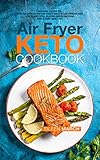 Air Fryer Keto Cookbook: Ketogenic Recipes for Your Air Fryer So You Can Reduce Body Fat and Improve by Eileen March