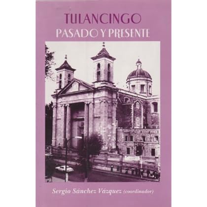 Tulancingo pasado y presente/ Tulancingo past and present
