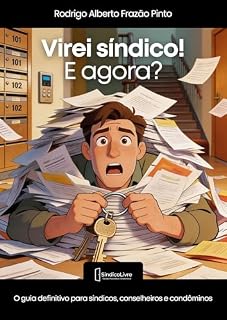 Livro VIREI SÍNDICO? E AGORA?: O guia definitivo para síndicos, conselheiros e condôminos. (Gestão Preventiva Condominial Livro 1)