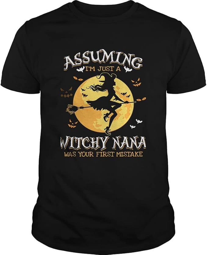 Amazon Assuming Im Just A Witchy Nana Was Your Fist Mistake Tshirt 
