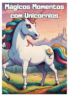 Livro Mágicos Momentos com Unicórnios: Desvende o Reino Encantado e Dê Vida às Cores dos Unicórnios