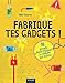 Fabrique tes gadgets ! by 