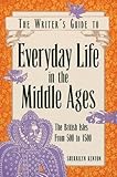 Everyday Life in the Middle Ages (Writer's Guides to Everyday Life)