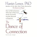 The Dance of Connection: How to Talk to Someone When You're Mad, Hurt, Scared, Frustrated, Insulted, Betrayed, or Desperate