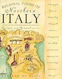 Regional Foods of Northern Italy: Recipes and Remembrances Regional Foods of Northern Italy: Recipes and Remembrances