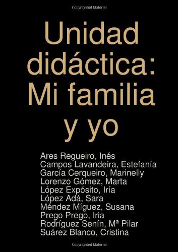 Unidad Didactica Mi Familia Y Yo Spanish Edition Campos Lavandeira Estefania Garcia Cerqueiro Marinelly Mendez Miguez Susana Lorenzo Gomez Marta Prego Prego Iria Amazon Com Books