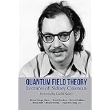 Quantum Field Theory: Lectures of Sidney Coleman: Foreword by David Kaiser