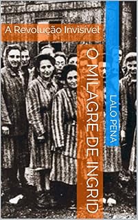 Livro O Milagre De Ingrid: A Revolução Invisível