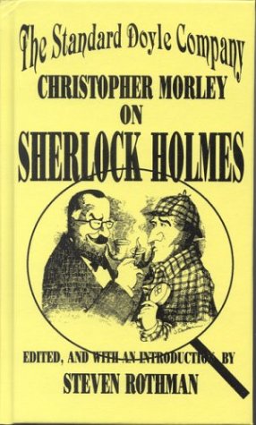 The Standard Doyle Company: Christopher Morley on Sherlock Holmes The Standard Doyle Company: Christopher Morley on Sherlock Holmes