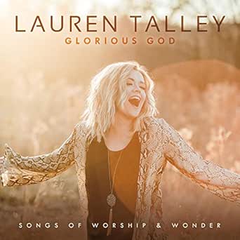 Glorious God Songs Of Worship And Wonder By Lauren Talley On Amazon Music Amazon Com