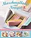 Marshmallows and Nougat: 25 light and fluffy gourmet treats by