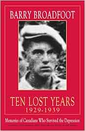 Ten Lost Years 1929 1939 Memories Of The Canadians Who