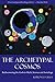 The Archetypal Cosmos: Rediscovering the Gods in Myth, Science and Astrology by Keiron Le Grice