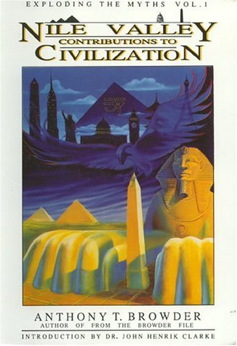 Nile Valley Contributions to Civilization: Exploding the Myths: 001 by John Henrik Clarke (Adapter), Michael Brown (Adapter), Anthony T. Browder (1-Dec-1992) Paperback