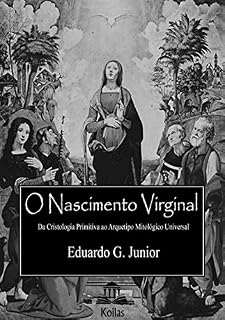 Livro O Nascimento Virginal:: Da Cristologia Primitiva ao Arquétipo Mitológico Universal