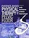 Evidence-Based Physical Therapy for the Pelvic Floor: Bridging Science and Clinical Practice