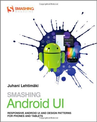 Smashing Android Ui Responsive User Interfaces And Design Patterns For Android Phones And Tablets 1st Edition By Lehtimaki Juhani 2012 Paperback Amazon Com Books