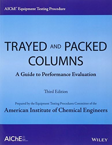 AIChE Equipment Testing Procedure - Trayed and Packed Columns: A Guide to Performance Evaluation