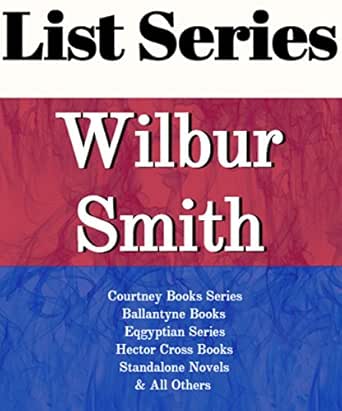 Wilbur Smith Series Reading Order Golden Lion Courtney Series Ballantyne Books Egyptian Series Hector Cross Standalone Novels By Wilbur Smith Kindle Edition By List Series Reference Kindle Ebooks Amazon Com
