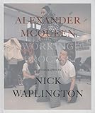 Alexander McQueen: Working Process: Photographs by Nick Waplington by 
