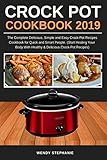 Crock Pot Cookbook 2019: The Complete Delicious, Simple and Easy Crock-Pot Recipes Cookbook for Quick and Smart People. (Start Healing Your Body with Healthy & Delicious Crock-Pot Recipes)