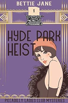 Hyde Park Heist (Piccadilly Ladies Club Mysteries Book 1) by [Jane, Bettie]