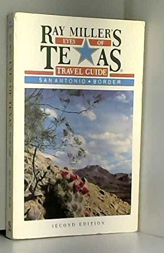 Ray Miller's Eyes of Texas Travel Guide: San Antonio/Border