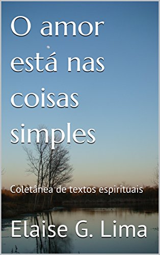 O amor está nas coisas simples: Coletânea de textos espirituais (Portuguese Edition)