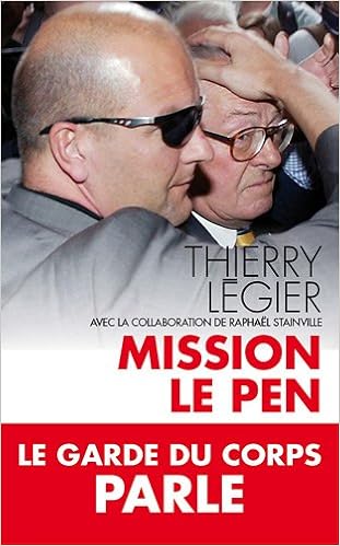 Mission Le Pen Le Garde Du Corps Raconte Amazonca - 