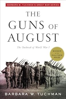 The Guns of August: The Outbreak of World War I; Barbara W. Tuchman's Great War Series (Modern Library 100 Best Nonfiction Books) by [Tuchman, Barbara W.]