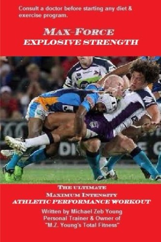 Max-Force Explosive Strength: The Ultimate Athletic Performance Weight Training Program: Volume 3 (Max-Force Training Series)