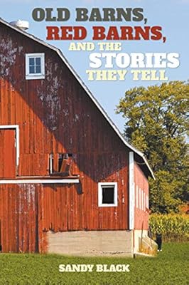 Old Barns Red Barns And The Stories They Tell By Sandy Black